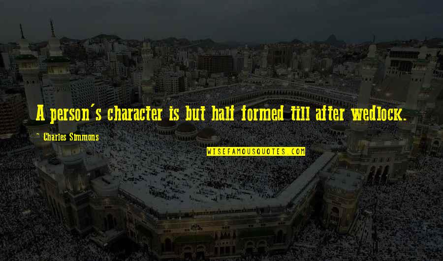 Outmost Quotes By Charles Simmons: A person's character is but half formed till