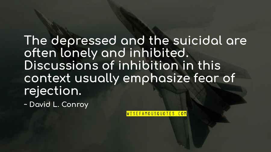 Outmost Quotes By David L. Conroy: The depressed and the suicidal are often lonely