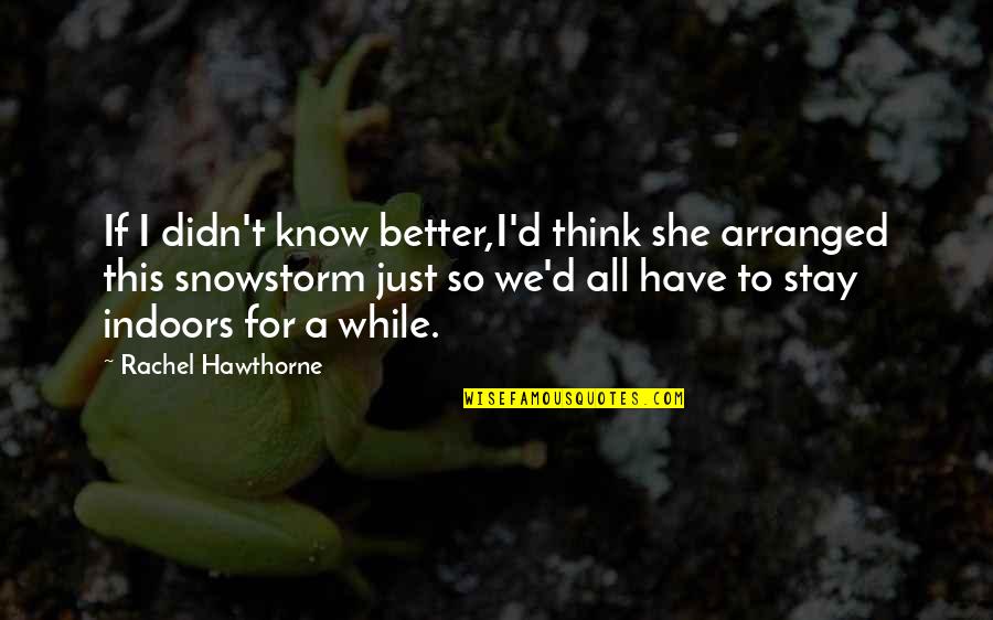 Outnumbered Memorable Quotes By Rachel Hawthorne: If I didn't know better,I'd think she arranged