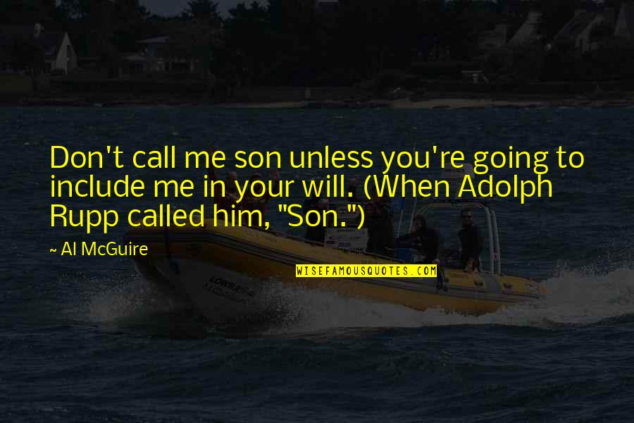 Outnumbered Pete Quotes By Al McGuire: Don't call me son unless you're going to