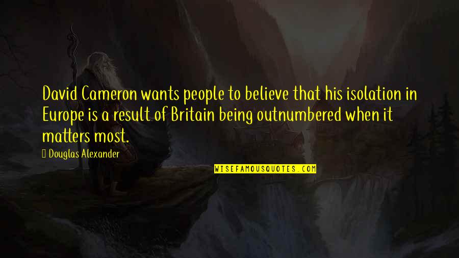 Outnumbered Quotes By Douglas Alexander: David Cameron wants people to believe that his Outnumbered Quotes By Douglas Alexander: David Cameron wants people to believe that his