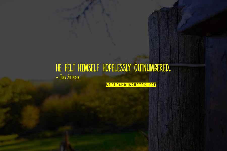 Outnumbered Quotes By John Steinbeck: he felt himself hopelessly outnumbered. Outnumbered Quotes By John Steinbeck: he felt himself hopelessly outnumbered.