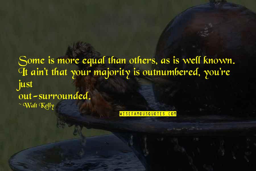 Outnumbered Quotes By Walt Kelly: Some is more equal than others, as is Outnumbered Quotes By Walt Kelly: Some is more equal than others, as is