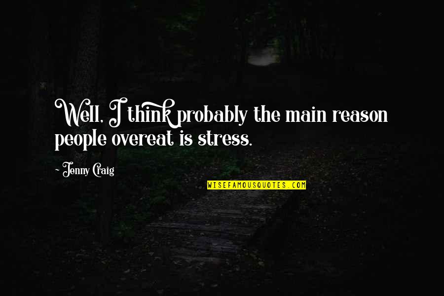 Outnumbering Quotes By Jenny Craig: Well, I think probably the main reason people