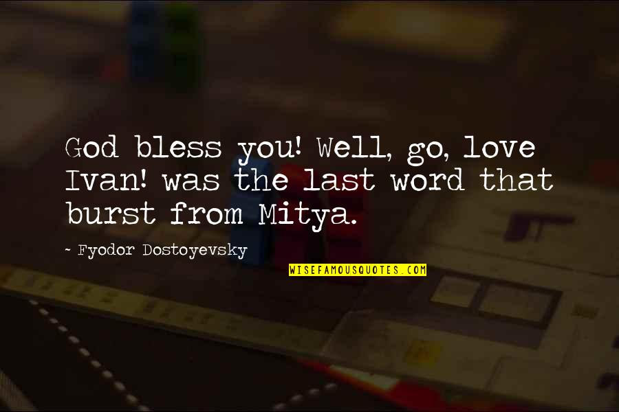 Outnumbering The Day Lyrics Quotes By Fyodor Dostoyevsky: God bless you! Well, go, love Ivan! was Outnumbering The Day Lyrics Quotes By Fyodor Dostoyevsky: God bless you! Well, go, love Ivan! was