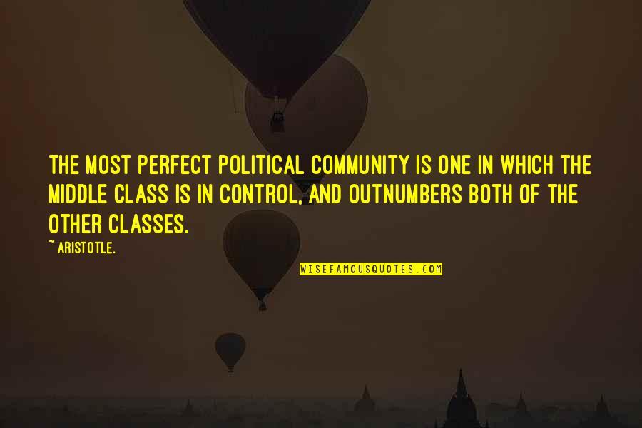 Outnumbers Quotes By Aristotle.: The most perfect political community is one in