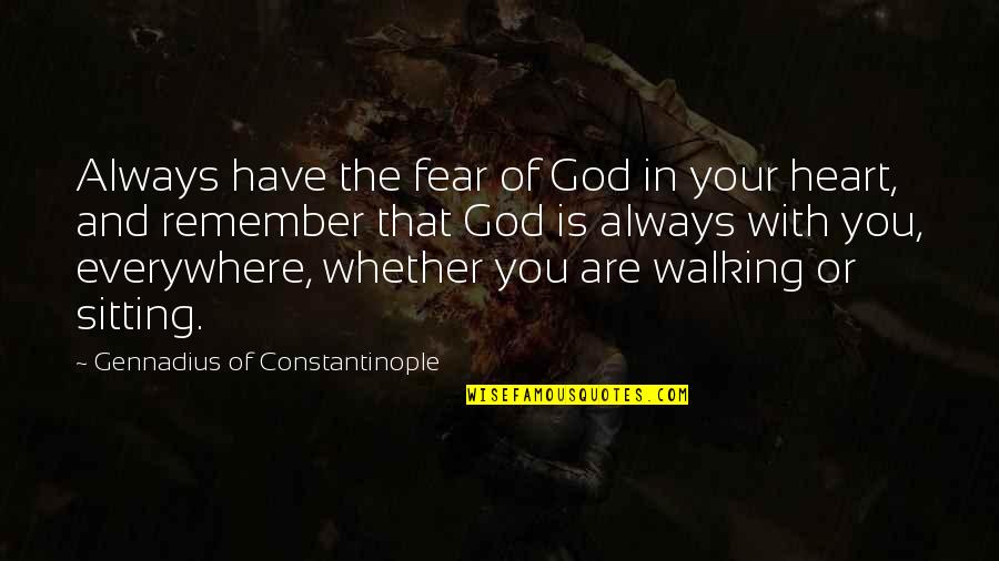 Outoilet Quotes By Gennadius Of Constantinople: Always have the fear of God in your