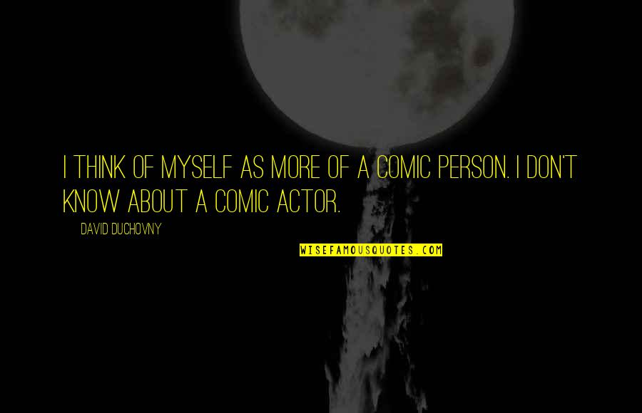 Outono Inicio Quotes By David Duchovny: I think of myself as more of a