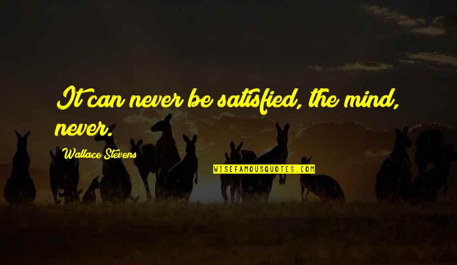 Outono Wikipedia Quotes By Wallace Stevens: It can never be satisfied, the mind, never. Outono Wikipedia Quotes By Wallace Stevens: It can never be satisfied, the mind, never.