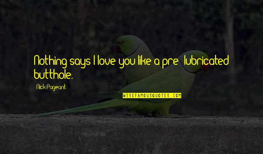 Outorgante Quotes By Nick Pageant: Nothing says I love you like a pre-
