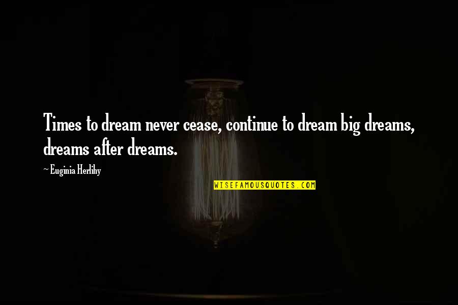 Outpace Synonym Quotes By Euginia Herlihy: Times to dream never cease, continue to dream
