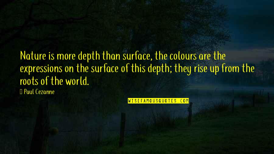 Outpass For Kids Quotes By Paul Cezanne: Nature is more depth than surface, the colours