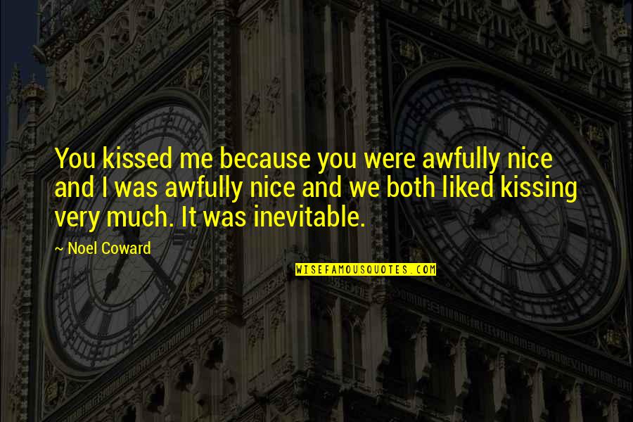 Outpass Quotes By Noel Coward: You kissed me because you were awfully nice