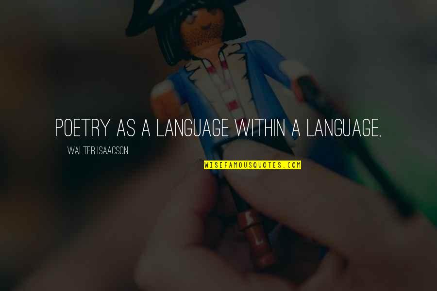 Outpatients Jonathan Quotes By Walter Isaacson: poetry as a language within a language, Outpatients Jonathan Quotes By Walter Isaacson: poetry as a language within a language,