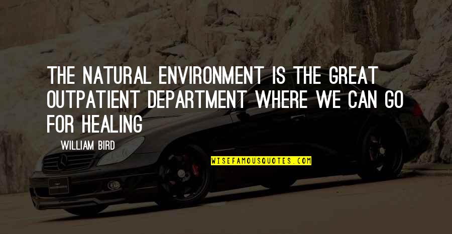 Outpatient's Quotes By William Bird: The natural environment is the great outpatient department