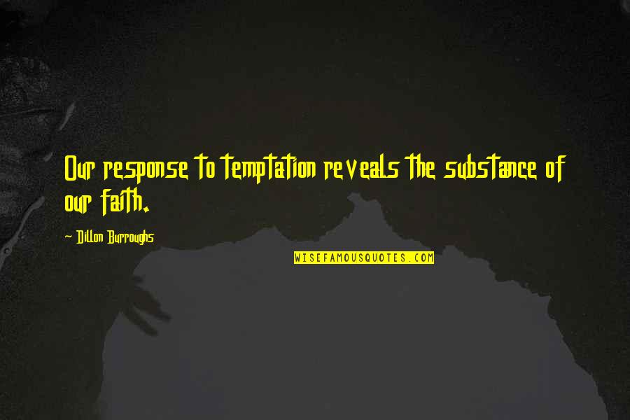 Outperformance Shop Quotes By Dillon Burroughs: Our response to temptation reveals the substance of