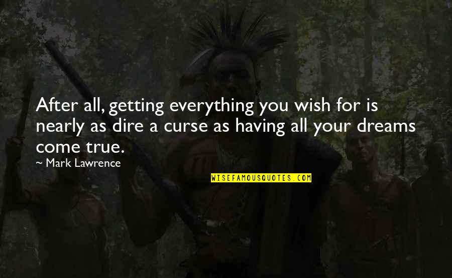 Outperformance Shop Quotes By Mark Lawrence: After all, getting everything you wish for is