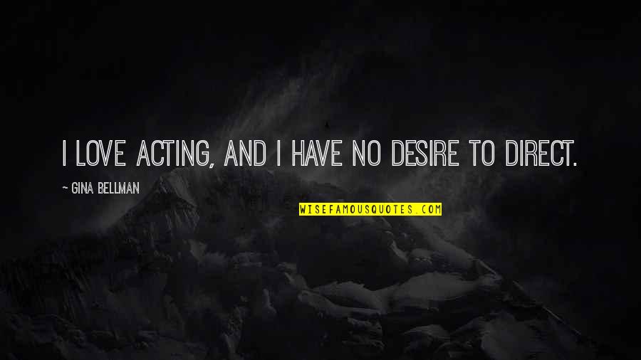 Outplayed Download Quotes By Gina Bellman: I love acting, and I have no desire