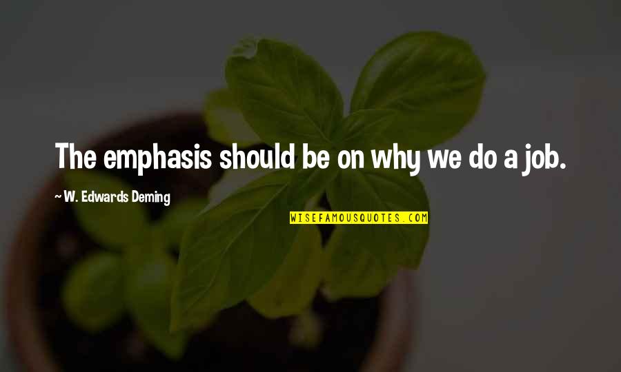 Outplayed Download Quotes By W. Edwards Deming: The emphasis should be on why we do