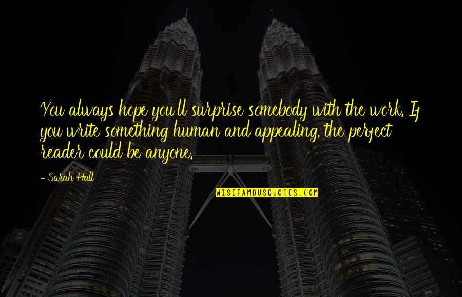 Outpleasing Quotes By Sarah Hall: You always hope you'll surprise somebody with the