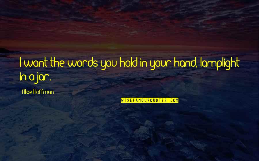Outpost Ann Aguirre Quotes By Alice Hoffman: I want the words you hold in your Outpost Ann Aguirre Quotes By Alice Hoffman: I want the words you hold in your