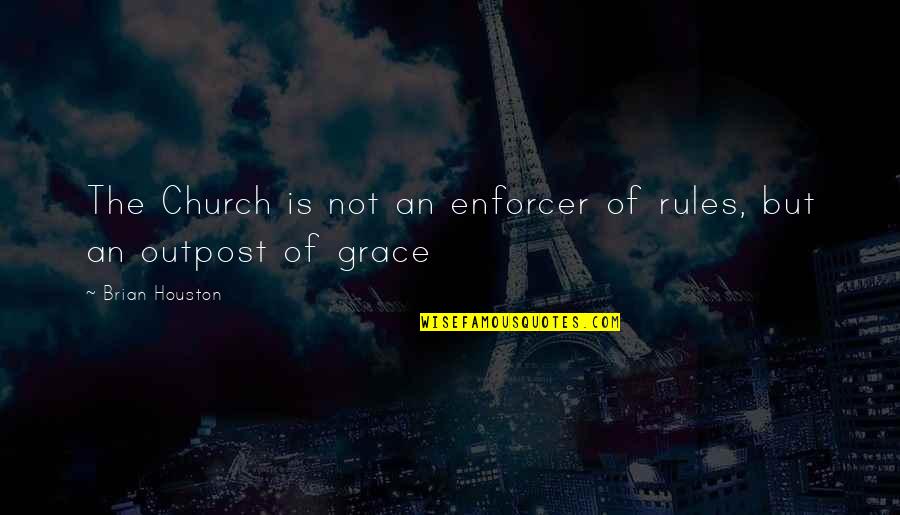 Outpost Quotes By Brian Houston: The Church is not an enforcer of rules,