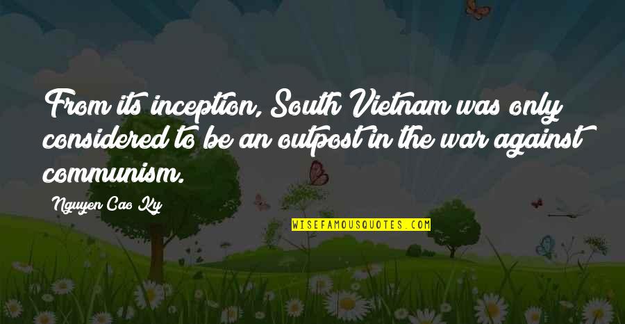 Outpost Quotes By Nguyen Cao Ky: From its inception, South Vietnam was only considered
