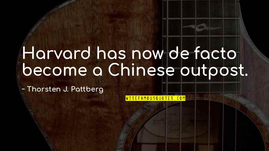 Outpost Quotes By Thorsten J. Pattberg: Harvard has now de facto become a Chinese
