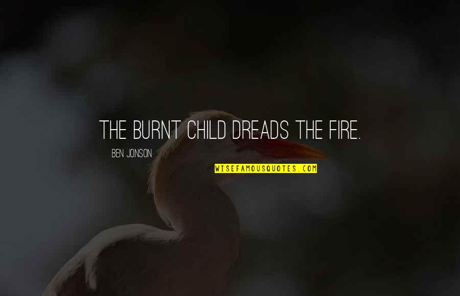 Outposts State Quotes By Ben Jonson: The burnt child dreads the fire.