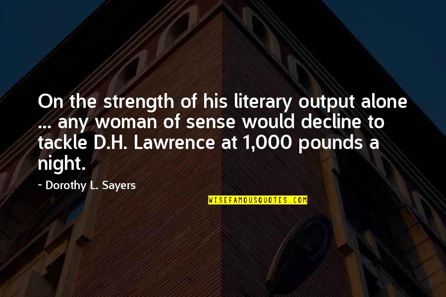 Output Quotes By Dorothy L. Sayers: On the strength of his literary output alone