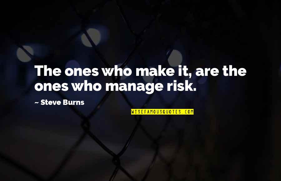 Outrace Machine Quotes By Steve Burns: The ones who make it, are the ones Outrace Machine Quotes By Steve Burns: The ones who make it, are the ones