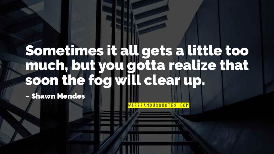 Outrageous Bargains Quotes By Shawn Mendes: Sometimes it all gets a little too much, Outrageous Bargains Quotes By Shawn Mendes: Sometimes it all gets a little too much,