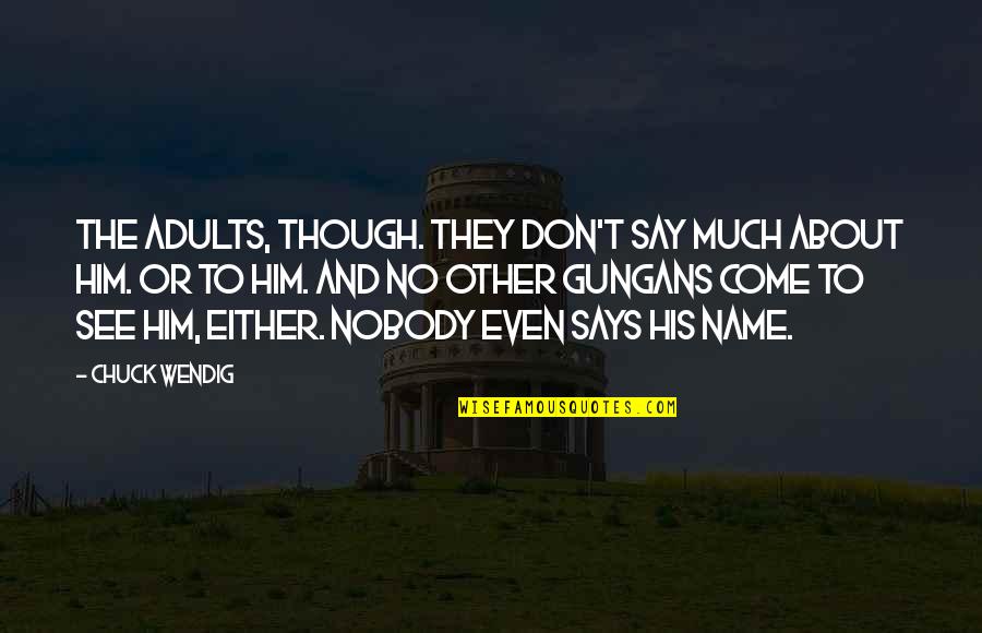 Outrageous Fortune Funny Quotes By Chuck Wendig: The adults, though. They don't say much about