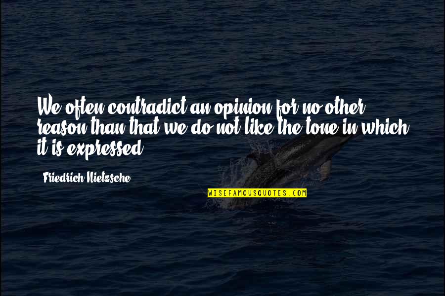 Outrageously Funny Images With Quotes By Friedrich Nietzsche: We often contradict an opinion for no other