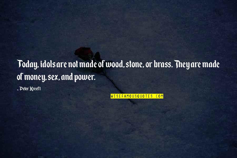 Outrageously Priced Quotes By Peter Kreeft: Today, idols are not made of wood, stone, Outrageously Priced Quotes By Peter Kreeft: Today, idols are not made of wood, stone,