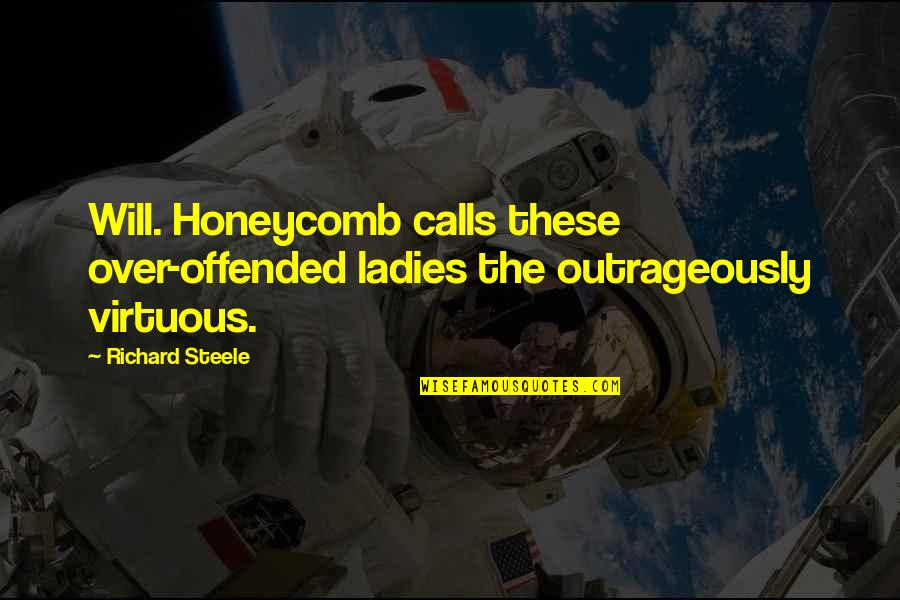 Outrageously Quotes By Richard Steele: Will. Honeycomb calls these over-offended ladies the outrageously