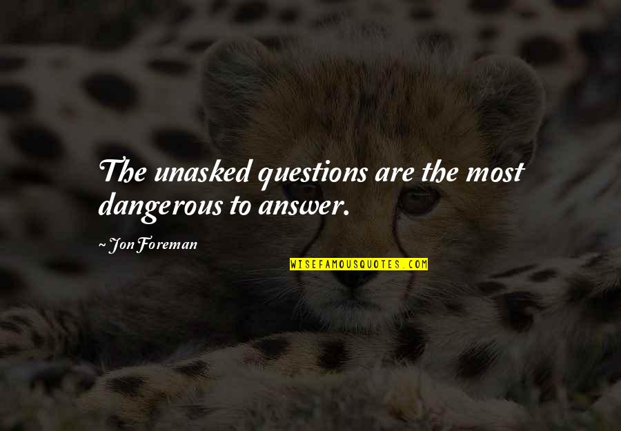 Outrageously You Grand Quotes By Jon Foreman: The unasked questions are the most dangerous to