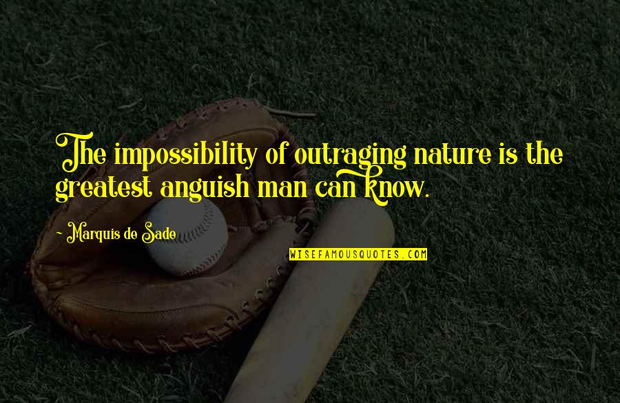 Outraging Quotes By Marquis De Sade: The impossibility of outraging nature is the greatest