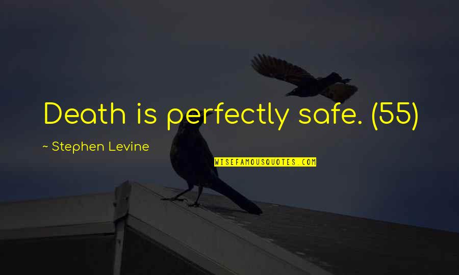 Outraging Synonym Quotes By Stephen Levine: Death is perfectly safe. (55)