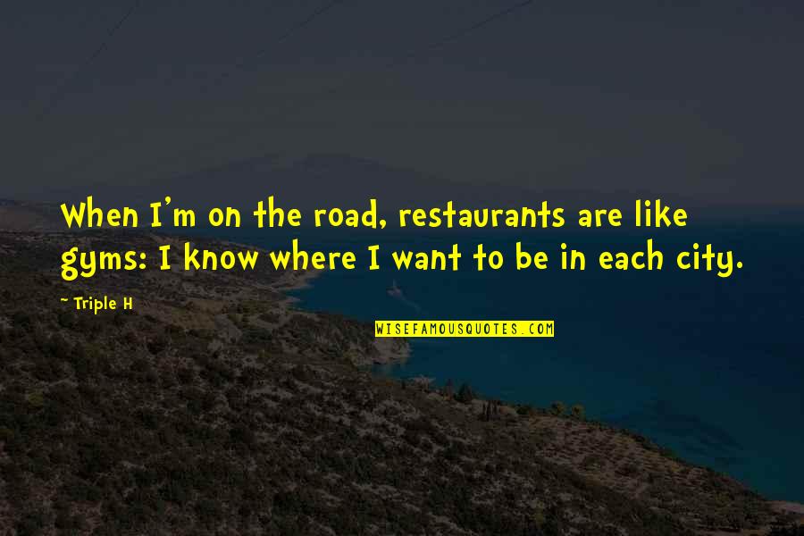 Outrank Quotes By Triple H: When I'm on the road, restaurants are like