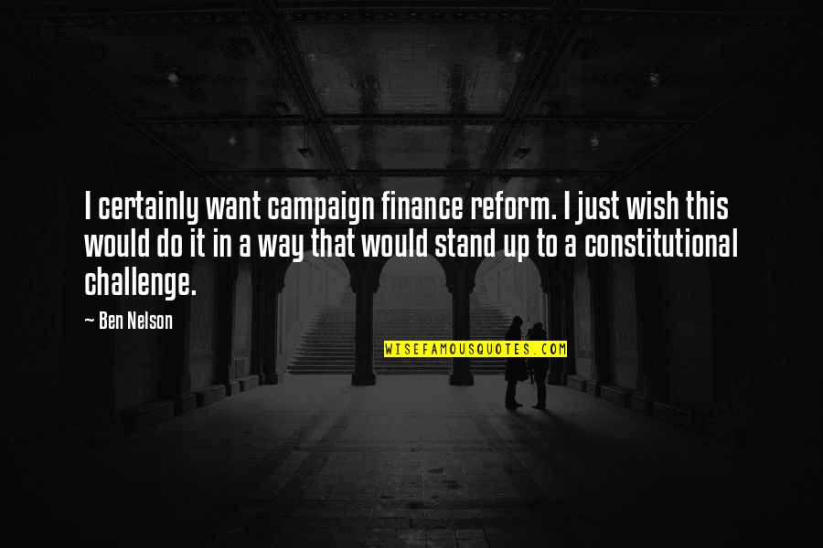 Outrank Synonym Quotes By Ben Nelson: I certainly want campaign finance reform. I just