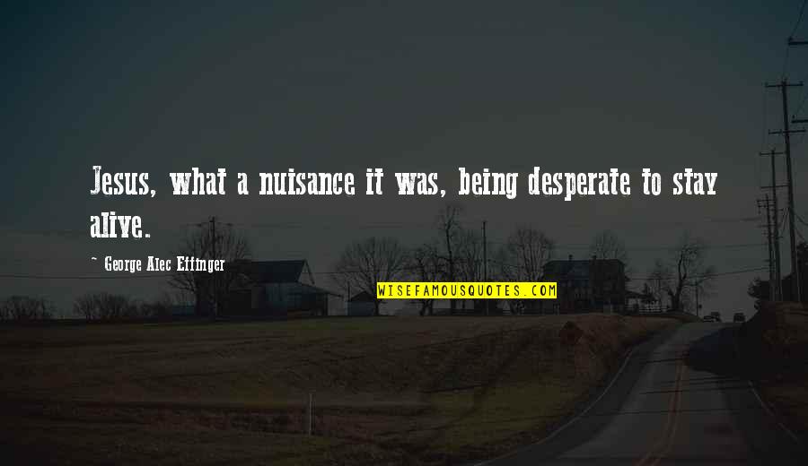 Outranked Quotes By George Alec Effinger: Jesus, what a nuisance it was, being desperate
