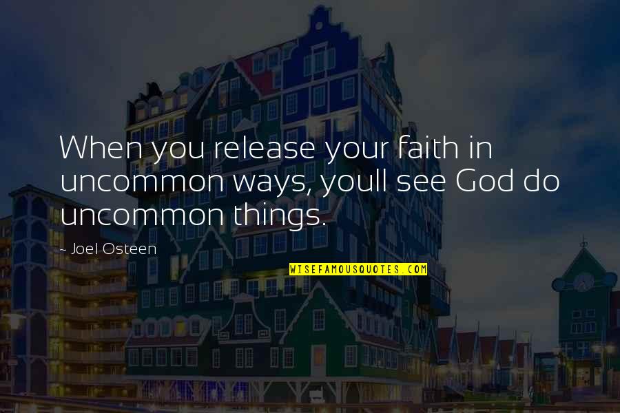 Outreaching Sound Quotes By Joel Osteen: When you release your faith in uncommon ways,