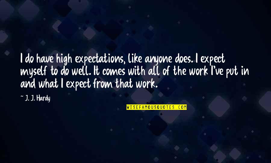 Outrigger Quotes By J. J. Hardy: I do have high expectations, like anyone does.