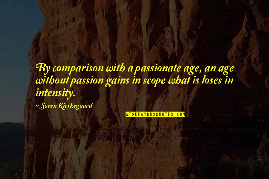 Outright Forward Quotes By Soren Kierkegaard: By comparison with a passionate age, an age