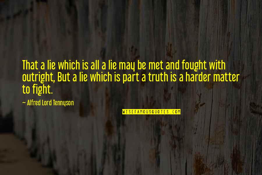 Outright Quotes By Alfred Lord Tennyson: That a lie which is all a lie