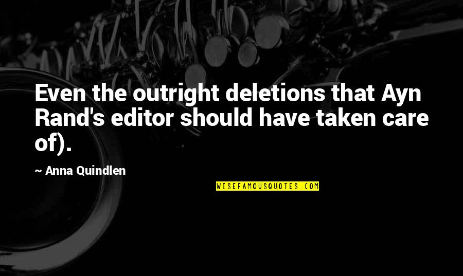 Outright Quotes By Anna Quindlen: Even the outright deletions that Ayn Rand's editor