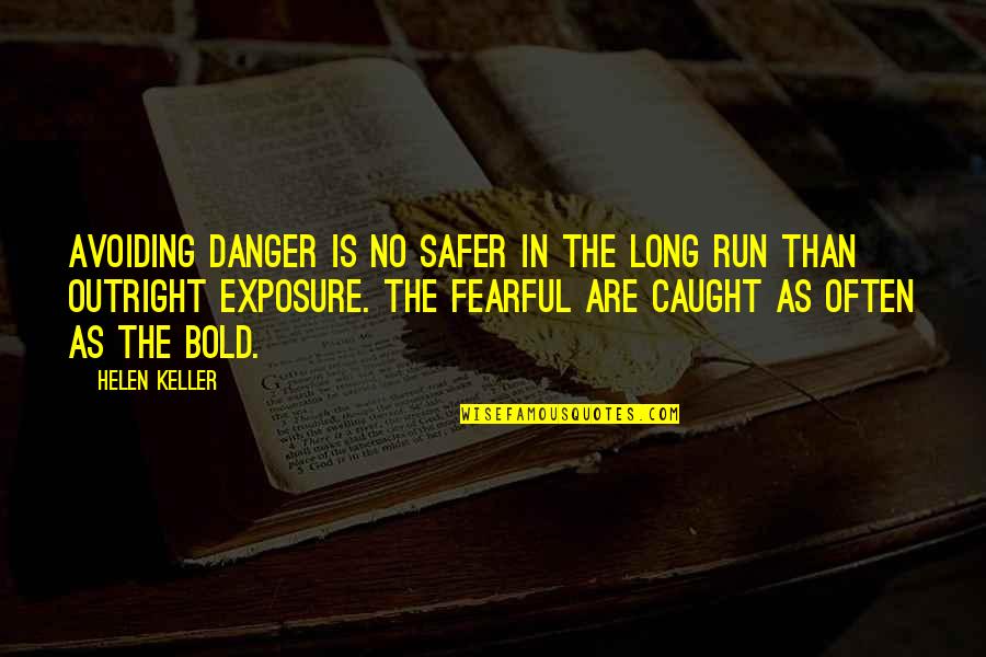 Outright Quotes By Helen Keller: Avoiding danger is no safer in the long