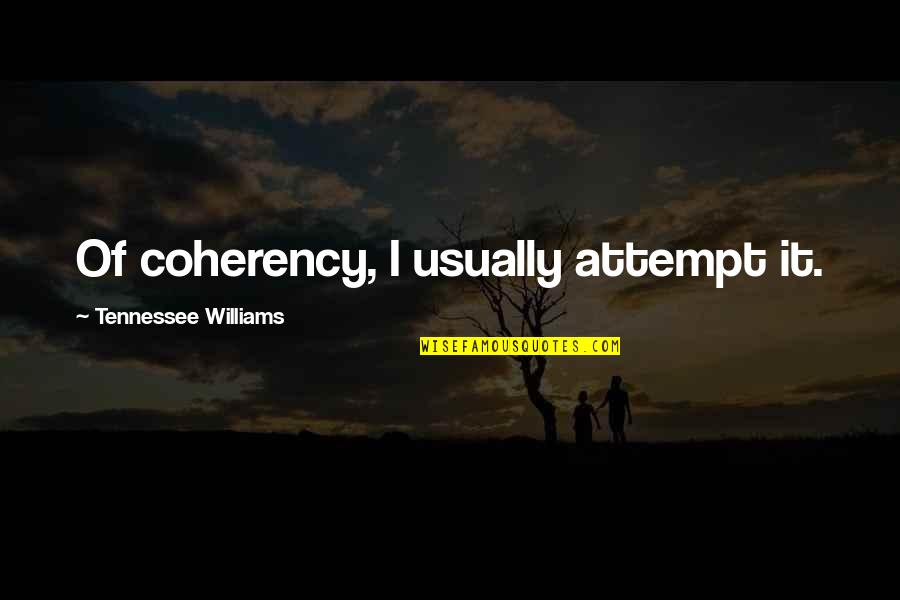 Outrightly Means Quotes By Tennessee Williams: Of coherency, I usually attempt it. Outrightly Means Quotes By Tennessee Williams: Of coherency, I usually attempt it.