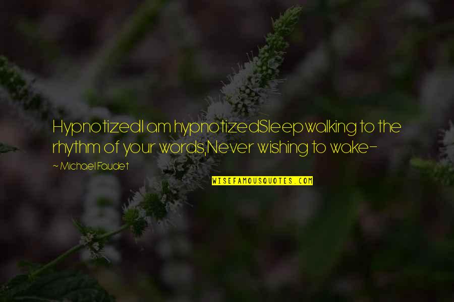 Outrival Racing Quotes By Michael Faudet: HypnotizedI am hypnotizedSleepwalking to the rhythm of your